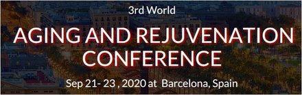 3ª Conferencia Mundial sobre el Envejecimiento y el Rejuvenecimiento Aging and Rejuvenation Conference Sep21-23,2020 at Barcelona, Spain
