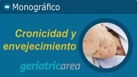 Enfermedades crónicas y envejecimiento – Monográfico Especial Geriatricarea